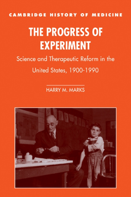 The Progress of Experiment : Science and Therapeutic Reform in the United States, 1900-1990, Paperback / softback Book