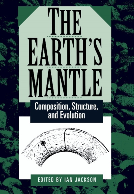 The Earth's Mantle : Composition, Structure, and Evolution, Paperback / softback Book