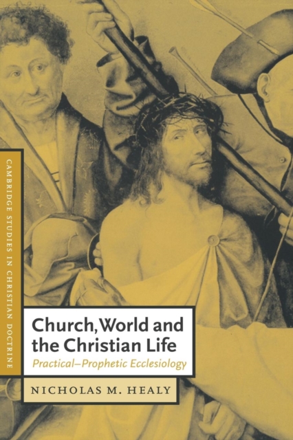 Church, World and the Christian Life : Practical-Prophetic Ecclesiology, Paperback / softback Book