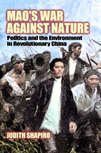 Mao's War against Nature : Politics and the Environment in Revolutionary China, Paperback / softback Book