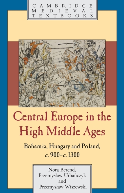 Central Europe in the High Middle Ages : Bohemia, Hungary and Poland, c.900-c.1300, Paperback / softback Book