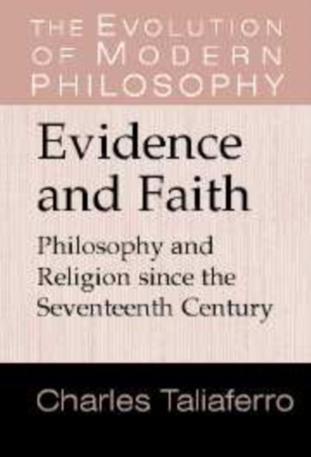 Evidence and Faith : Philosophy and Religion since the Seventeenth Century, Hardback Book