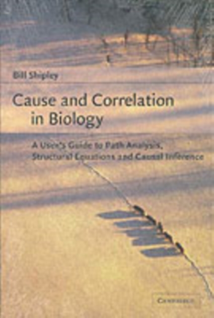 Cause and Correlation in Biology : A User's Guide to Path Analysis, Structural Equations and Causal Inference, Hardback Book
