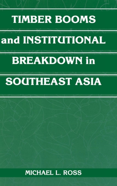 Timber Booms and Institutional Breakdown in Southeast Asia, Hardback Book