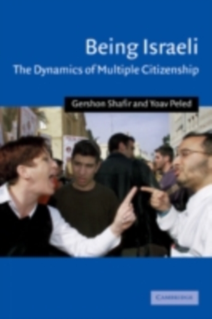 Being Israeli : The Dynamics of Multiple Citizenship, Hardback Book