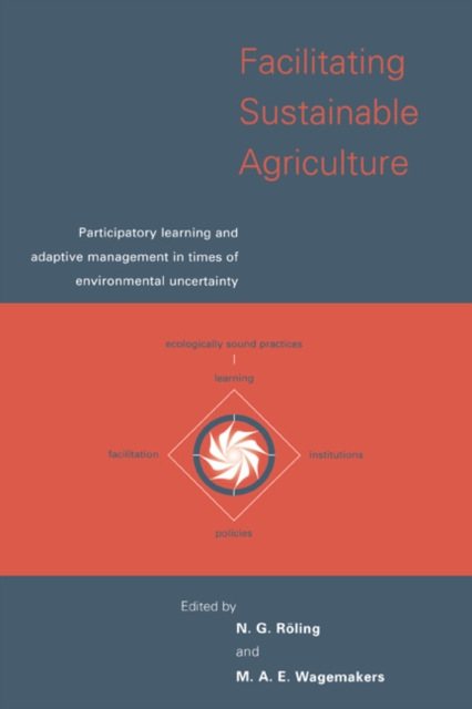 Facilitating Sustainable Agriculture : Participatory Learning and Adaptive Management in Times of Environmental Uncertainty, Paperback / softback Book