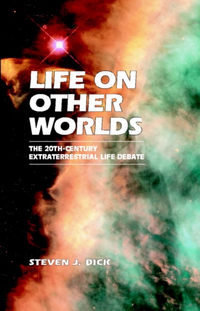 Life on Other Worlds : The 20th-Century Extraterrestrial Life Debate, Paperback / softback Book