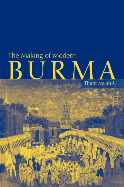 The Making of Modern Burma, Paperback / softback Book