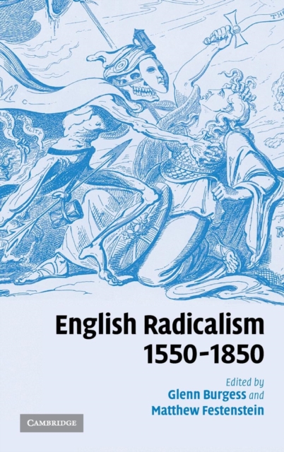 English Radicalism, 1550-1850, Hardback Book
