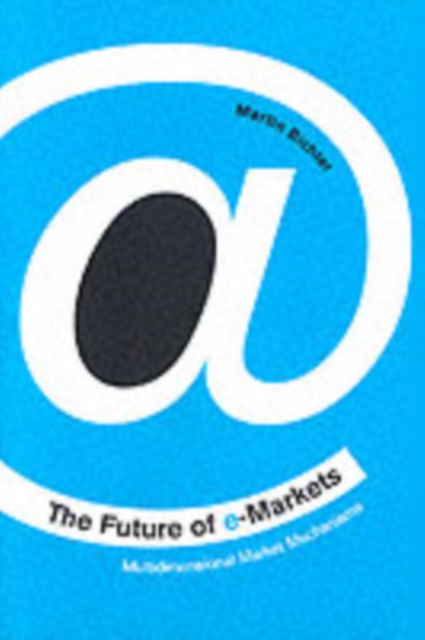The Future of e-Markets : Multidimensional Market Mechanisms, Hardback Book