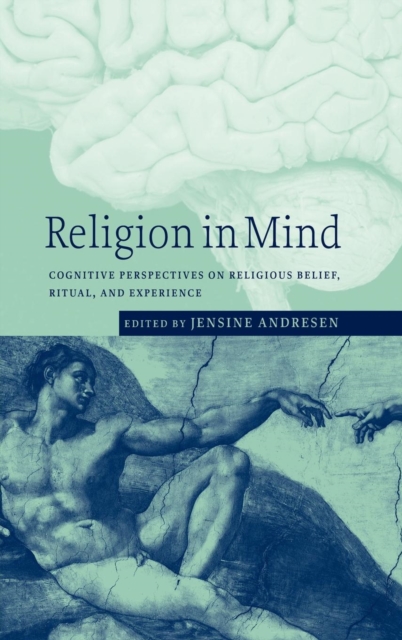 Religion in Mind : Cognitive Perspectives on Religious Belief, Ritual, and Experience, Hardback Book