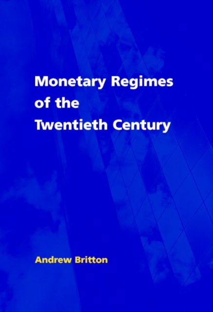 Monetary Regimes of the Twentieth Century, Hardback Book
