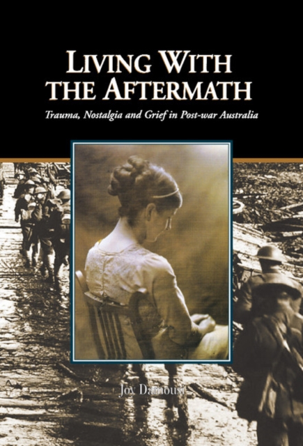 Living with the Aftermath : Trauma, Nostalgia and Grief in Post-War Australia, Hardback Book