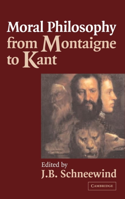 Moral Philosophy from Montaigne to Kant, Hardback Book