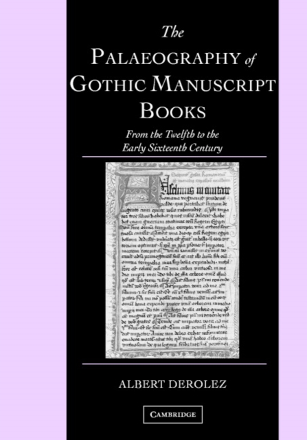 The Palaeography of Gothic Manuscript Books : From the Twelfth to the Early Sixteenth Century, Hardback Book