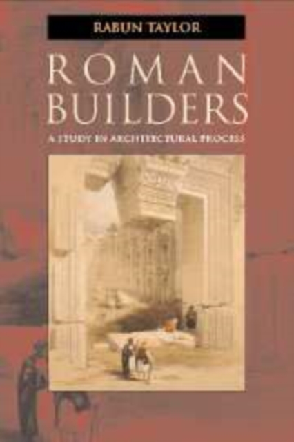 Roman Builders : A Study in Architectural Process, Hardback Book