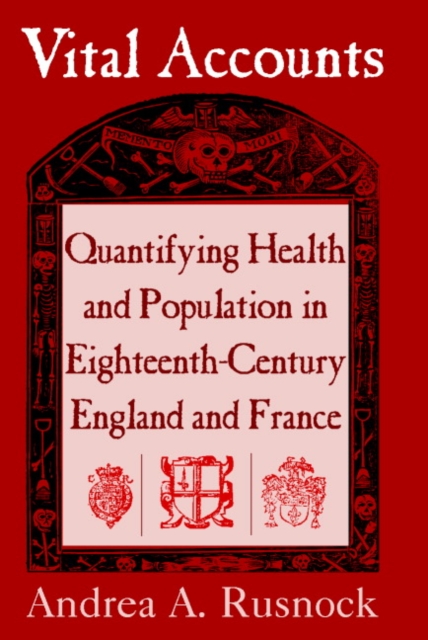 Vital Accounts : Quantifying Health and Population in Eighteenth-Century England and France, Hardback Book