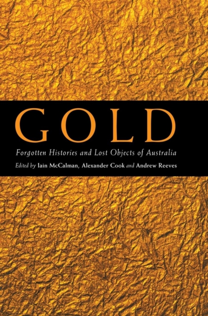 Gold : Forgotten Histories and Lost Objects of Australia, Hardback Book