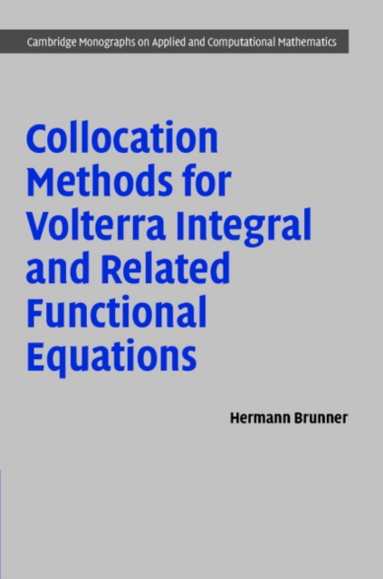 Collocation Methods for Volterra Integral and Related Functional Differential Equations, Hardback Book