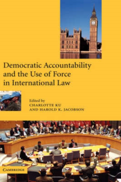 Democratic Accountability and the Use of Force in International Law, Hardback Book