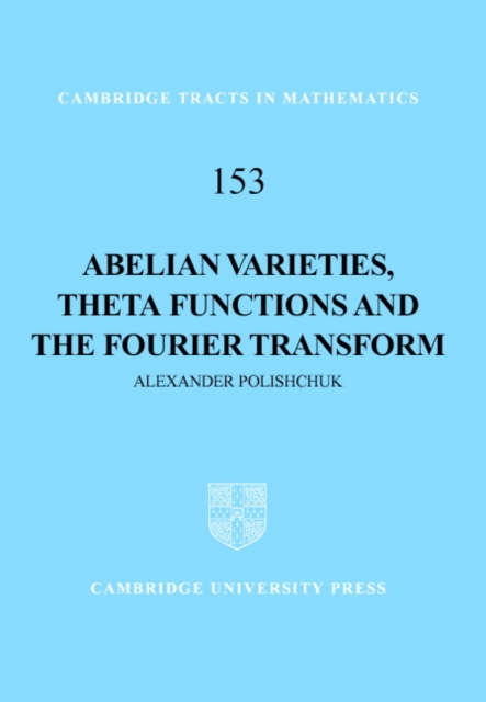 Abelian Varieties, Theta Functions and the Fourier Transform, Hardback Book