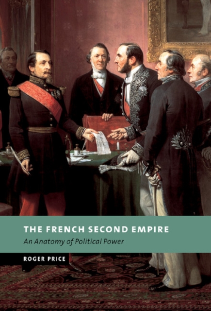 The French Second Empire : An Anatomy of Political Power, Hardback Book