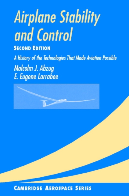 Airplane Stability and Control : A History of the Technologies that Made Aviation Possible, Hardback Book