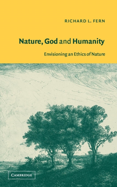 Nature, God and Humanity : Envisioning an Ethics of Nature, Hardback Book