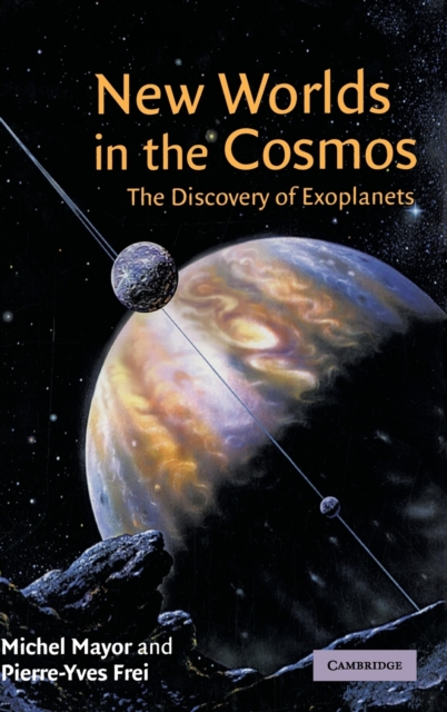 New Worlds in the Cosmos : The Discovery of Exoplanets, Hardback Book