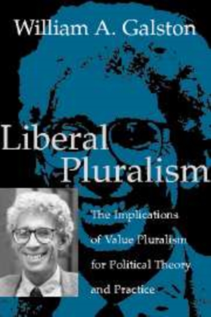 Liberal Pluralism : The Implications of Value Pluralism for Political Theory and Practice, Hardback Book