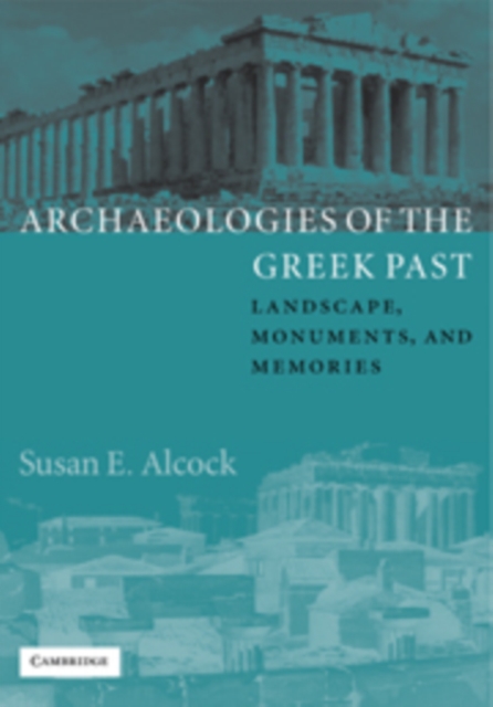 Archaeologies of the Greek Past : Landscape, Monuments, and Memories, Hardback Book