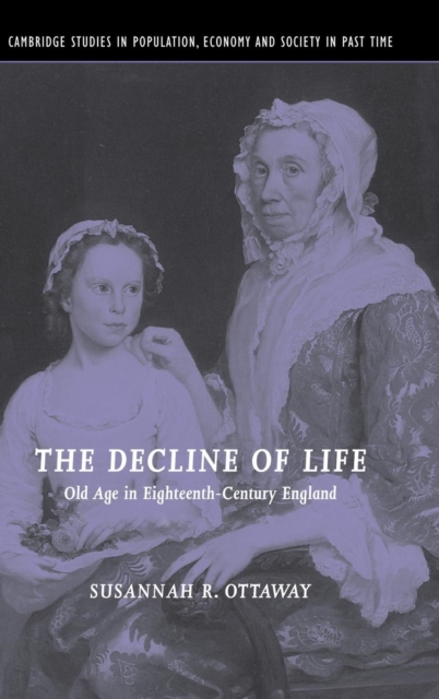 The Decline of Life : Old Age in Eighteenth-Century England, Hardback Book