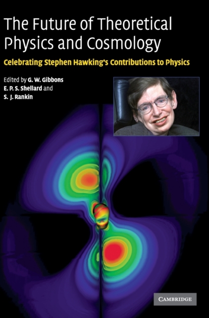 The Future of Theoretical Physics and Cosmology : Celebrating Stephen Hawking's Contributions to Physics, Hardback Book