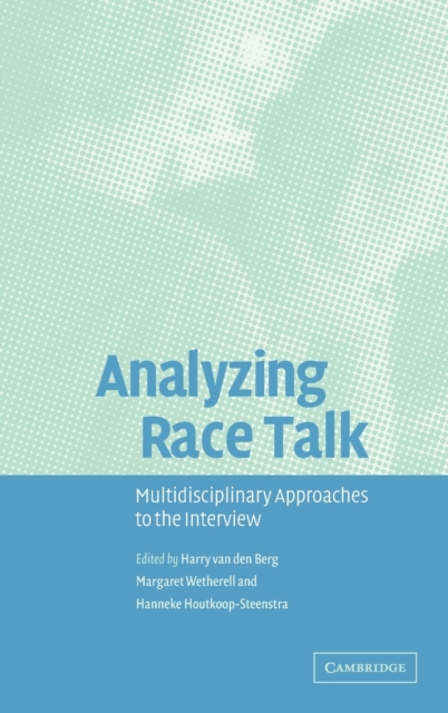 Analyzing Race Talk : Multidisciplinary Perspectives on the Research Interview, Hardback Book