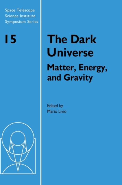 The Dark Universe : Matter, Energy and Gravity, Hardback Book