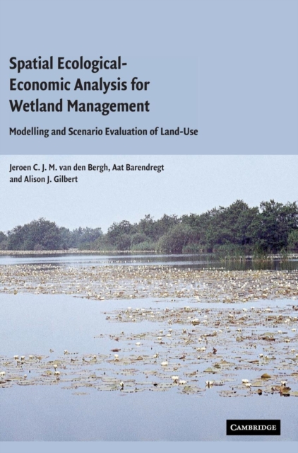 Spatial Ecological-Economic Analysis for Wetland Management : Modelling and Scenario Evaluation of Land Use, Hardback Book