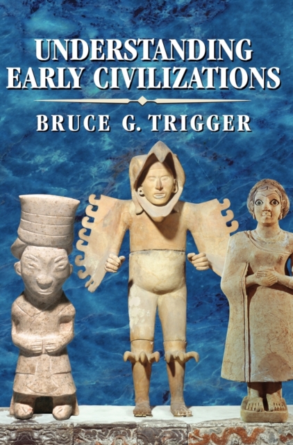 Understanding Early Civilizations : A Comparative Study, Hardback Book