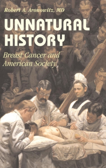 Unnatural History : Breast Cancer and American Society, Hardback Book
