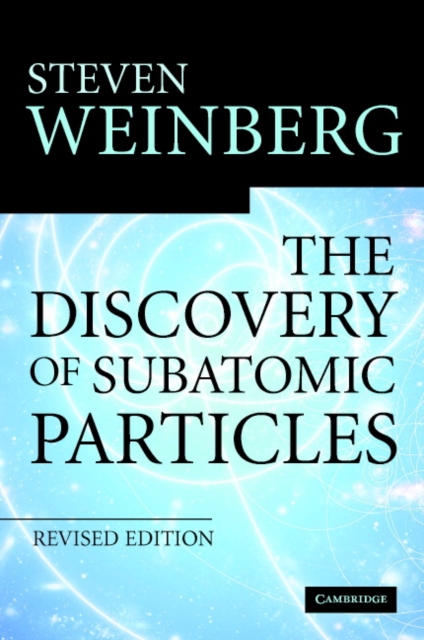 The Discovery of Subatomic Particles Revised Edition, Hardback Book