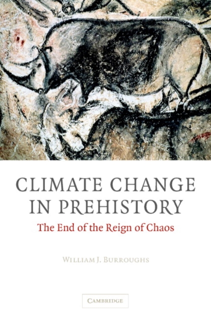 Climate Change in Prehistory : The End of the Reign of Chaos, Hardback Book