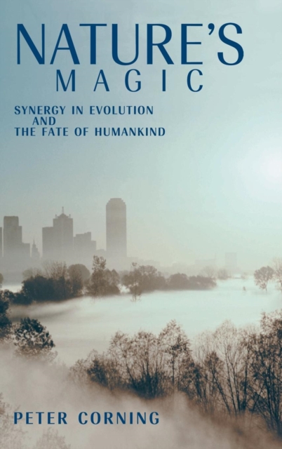 Nature's Magic : Synergy in Evolution and the Fate of Humankind, Hardback Book