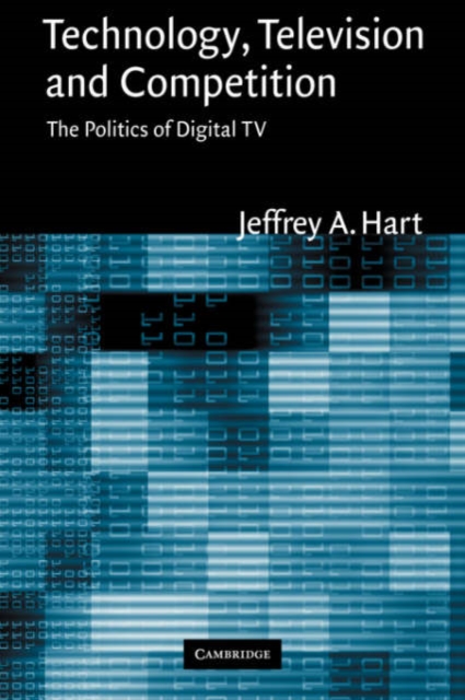 Technology, Television, and Competition : The Politics of Digital TV, Hardback Book