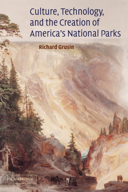 Culture, Technology, and the Creation of America's National Parks, Hardback Book