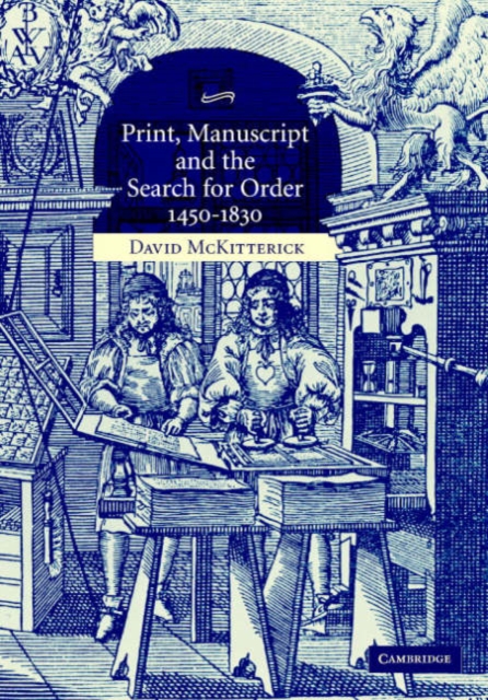 Print, Manuscript and the Search for Order, 1450-1830, Hardback Book