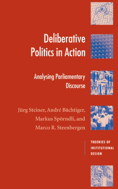 Deliberative Politics in Action : Analyzing Parliamentary Discourse, Hardback Book