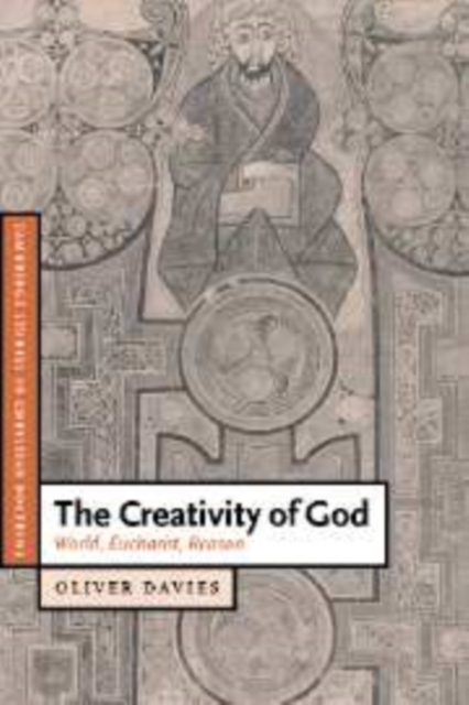 The Creativity of God : World, Eucharist, Reason, Hardback Book