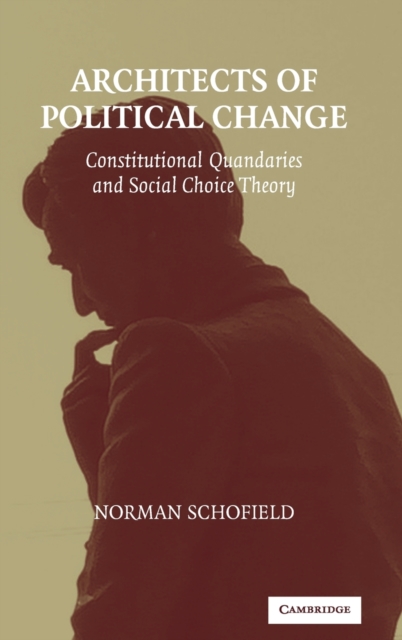 Architects of Political Change : Constitutional Quandaries and Social Choice Theory, Hardback Book