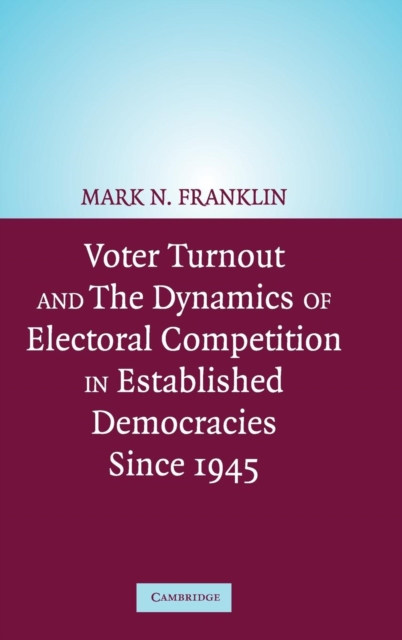Voter Turnout and the Dynamics of Electoral Competition in Established Democracies since 1945, Hardback Book
