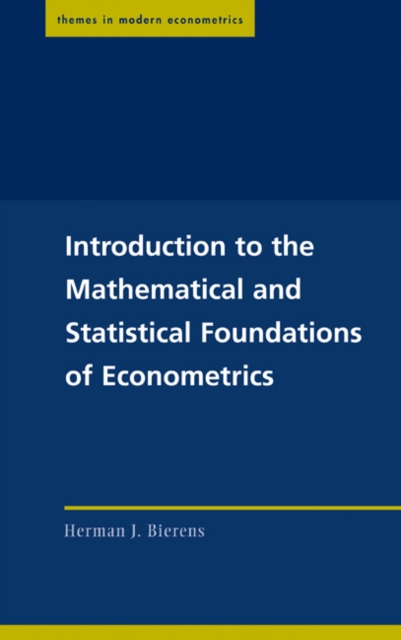 Introduction to the Mathematical and Statistical Foundations of Econometrics, Hardback Book