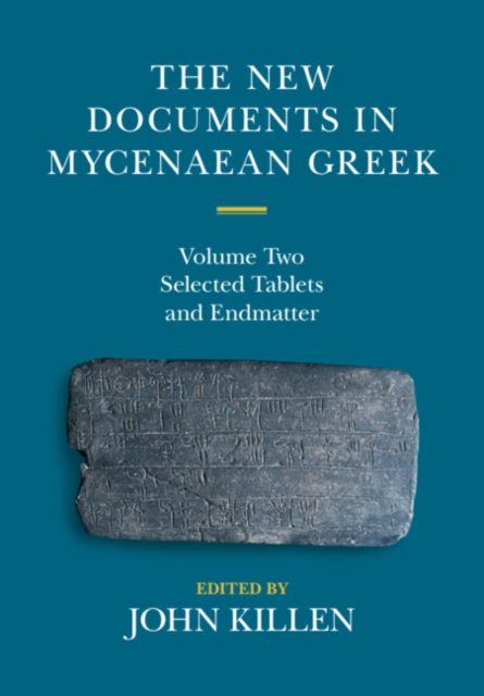 The New Documents in Mycenaean Greek: Volume 2, Selected Tablets and Endmatter, Hardback Book